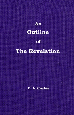 An Outline of The Revelation: Volume 13 - Coates, Charles A