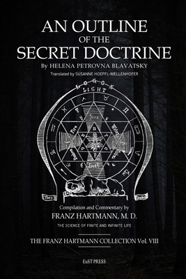 An Outline of The Secret Doctrine - Hartmann, Franz, and Hoepfl-Wellenhofer, Susanne (Translated by)