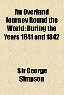 An Overland Journey Round the World: During the Years 1841 and 1842
