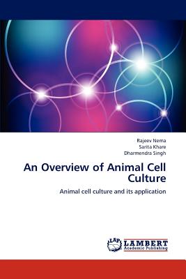 An Overview of Animal Cell Culture - Nema, Rajeev, and Khare, Sarita, and Singh, Dharmendra