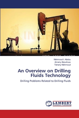 An Overview on Drilling Fluids Technology - I Abdou, Mahmoud, and Aboulrous, Amany, and Mahmoud, Tahany