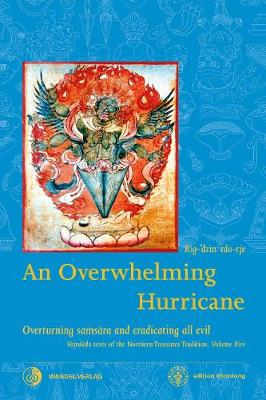 An Overwhelming Hurricane 2020: Overturning samsara and eradicating all evil. Texts from the cycles of the Black Razor, Fierce Mantra & Greater than Great - Boord, Martin, and rdo-rje, and rgyal-mtshan (Contributions by)
