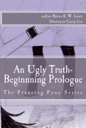 An Ugly Truth, Beginning Prologue: An Ugly Business of the Prancing Pony Series