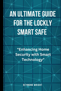 An Ultimate Guide For The Lockly Smart Safe: "Enhancing Home Security with Smart Technology"