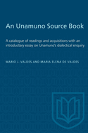 An Unamuno Source Book: A catalogue of readings and acquisitions with an introductary essay on Unamuno's dialectical enquiry
