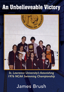An Unbelievable Victory: St Lawrence University's Astonishing 1976 NCAA Swimming Championship