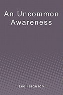 An Uncommon Awareness: A Layman's Guide to Mental, Emotional, and Spiritual Fitness