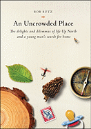 An Uncrowded Place: The Delights and Dilemmas of Life Up North and a Young Man's Search for Home