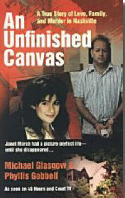 An Unfinished Canvas: A True Story of Love, Family, and Murder in Nashville - Glasgow, Michael, and Gobbell, Phyllis