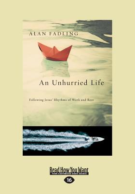 An Unhurried Life: Following Jesus' Rhythms of Work and Rest - Fadling, Alan