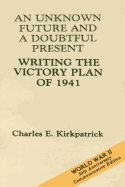 An Unknown Future and a Doubtful Present: Writing the Victory Plan of 1941