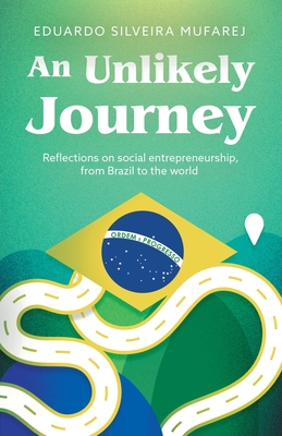 An Unlikely Journey: Reflections on social entrepreneurship, from Brazil to the world - Silveira Mufarej, Eduardo