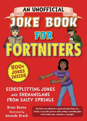 An Unofficial Joke Book for Fortniters: Sidesplitting Jokes and Shenanigans from Salty Springs - Boone, Brian