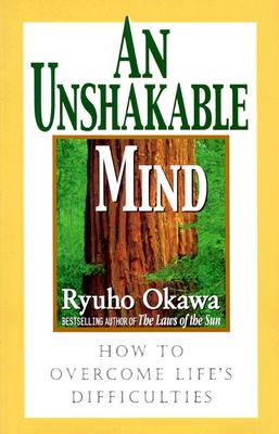 An Unshakeable Mind: How to Overcome Lifes Difficulties - Okawa, Ryuho