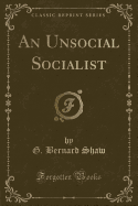 An Unsocial Socialist (Classic Reprint)