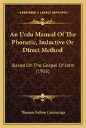 An Urdu Manual Of The Phonetic, Inductive Or Direct Method: Based On The Gospel Of John (1916)