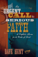 An Urgent Call to a Serious Faith: A Prophetic Alarm for the Bride of Christ - Hunt, Dave
