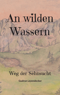 An wilden Wassern: Weg der Sehnsucht