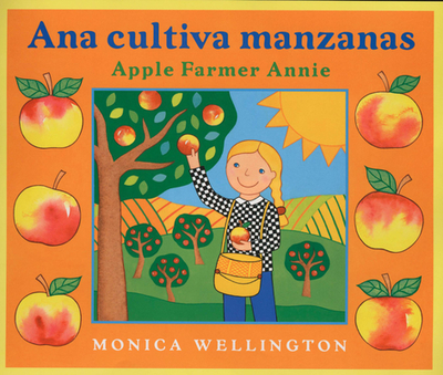 Ana Cultiva Manzanas/Apple Farmer Annie (Bilingual English-Spanish Edition) - Wellington, Monica, and DelRisco, Eida (Translated by)