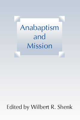 Anabaptism and Mission - Shenk, Wilbert R