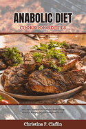 Anabolic Diet Cookbook Recipes: Delicious, nutrient-Rich recipes for building muscles, burning fat and living healthy life.