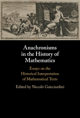 Anachronisms in the History of Mathematics - Guicciardini, Niccol (Editor)