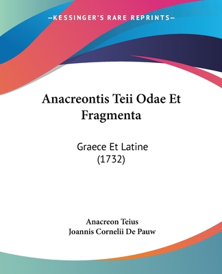 Anacreontis Teii Odae Et Fragmenta: Graece Et Latine (1732) - Teius, Anacreon, and De Pauw, Joannis Cornelii