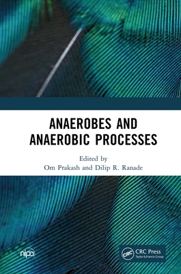 Anaerobes and Anaerobic Processes - Prakash, Om (Editor), and Ranade, Dilip R (Editor)