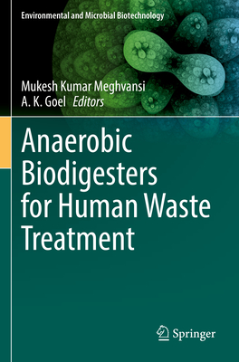 Anaerobic Biodigesters for Human Waste Treatment - Meghvansi, Mukesh Kumar (Editor), and Goel, A. K. (Editor)