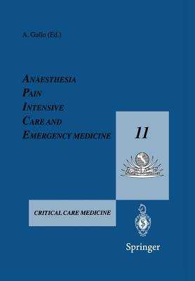 Anaesthesia, Pain, Intensive Care and Emergency Medicine - A.P.I.C.E.: Proceedings of the 11th Postgraduate Course in Critical Care Medicine Trieste, Italy - November 11-16, 1996 - Gullo, Antonio (Editor)