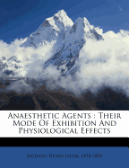 Anaesthetic Agents: Their Mode of Exhibition and Physiological Effects