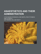 Anaesthetics and Their Administration; A Text-Book for Medical and Dental Practitioners and Students