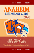 Anaheim Restaurant Guide 2020: Your Guide to Authentic Regional Eats in Anaheim, California (Restaurant Guide 2020)