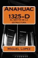 Anahuac 1325-D: El Sentir de La Estructura