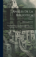 Anales de la Biblioteca: Publicaci?n de Documentos Relativos Al R?o de la Plata; Con Introducciones Y Notas Por P. Groussac, Director; Volume 4