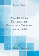 Anales de la Facultad de Derecho Y Ciencias Socia, 1918, Vol. 19 (Classic Reprint)