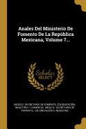 Anales Del Ministerio De Fomento De La Repblica Mexicana, Volume 7...