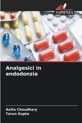 Analgesici in endodonzia - Choudhary, Anita, and Gupta, Tarun