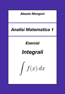 Analisi Matematica 1: Esercizi Integrali