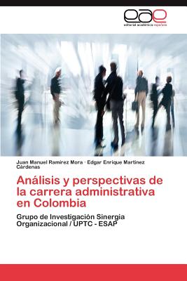 Analisis y Perspectivas de La Carrera Administrativa En Colombia - Ram?rez Mora Juan Manuel, and Mart?nez Crdenas Edgar Enrique