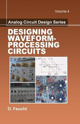 Analog Circuit Design: Designing Waveform-Processing Circuits - Feucht, D