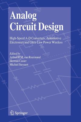 Analog Circuit Design: High-Speed A-D Converters, Automotive Electronics and Ultra-Low Power Wireless - van Roermund, Arthur H.M. (Editor), and Casier, Herman (Editor), and Steyaert, Michiel (Editor)