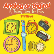 Analog or Digital- A Telling Time Book for Kids