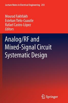 Analog/RF and Mixed-Signal Circuit Systematic Design - Fakhfakh, Mourad (Editor), and Tlelo-Cuautle, Esteban (Editor), and Castro-Lopez, Rafael (Editor)