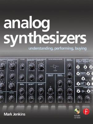 Analog Synthesizers: Understanding, Performing, Buying: From the Legacy of Moog to Software Synthesis - Jenkins, Mark