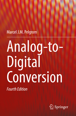 Analog-to-Digital Conversion - Pelgrom, Marcel J.M.