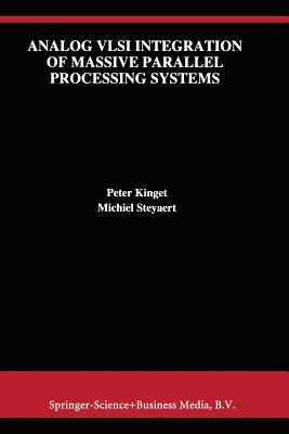 Analog VLSI Integration of Massive Parallel Signal Processing Systems - Kinget, Peter, and Steyaert, Michiel