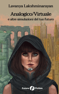 Analogico/Virtuale: E Altre Simulazione Del Tuo Futuro (Italian Edition)
