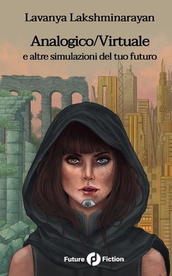 Analogico/Virtuale: E Altre Simulazione Del Tuo Futuro (Italian Edition) - Lakshminarayan, Lavanya