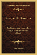 Analyse de Descartes: Appliquee Aux Lignes Des Deux Premiers Orders (1865)